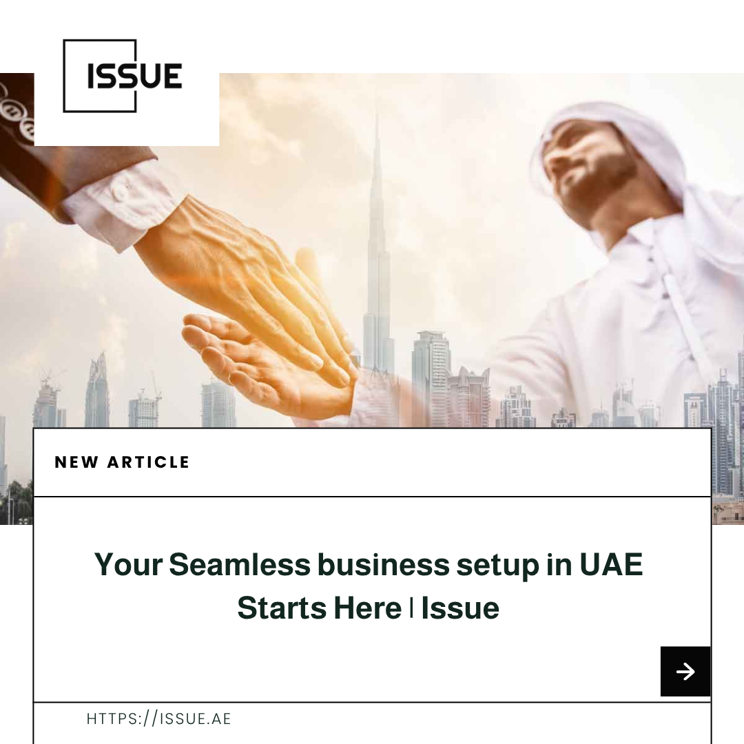 Your Seamless business setup in UAE Starts Here | Issue